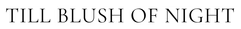 Till Blush Of Night Coupons and Promo Code