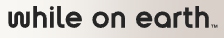 While on Earth Coupons and Promo Code